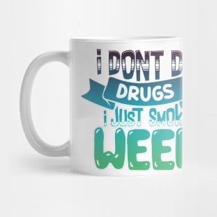 DON'T DO DRUGS, SMOKE WEED Mug